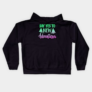 Say Yes To New Adventures Kids Hoodie